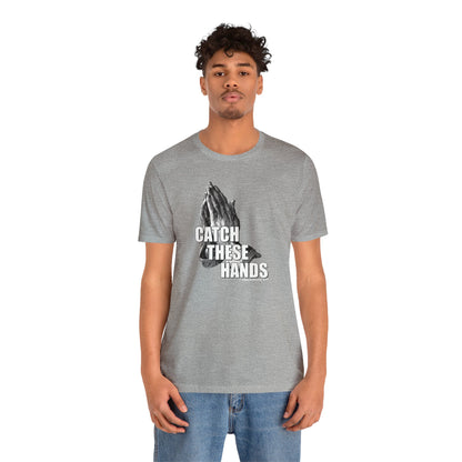 Catch These Hands T-Shirt