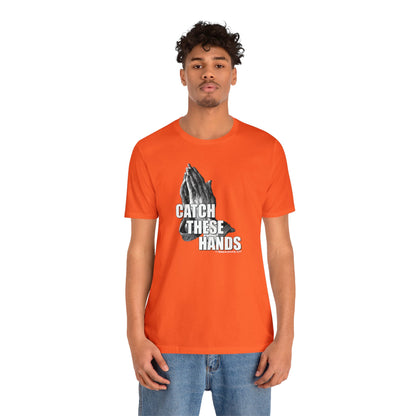 Catch These Hands T-Shirt