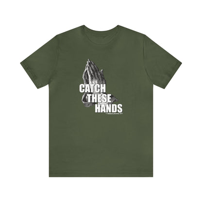 Catch These Hands T-Shirt