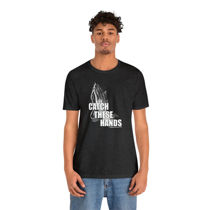 Catch These Hands T-Shirt