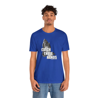 Catch These Hands T-Shirt