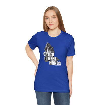 Catch These Hands T-Shirt